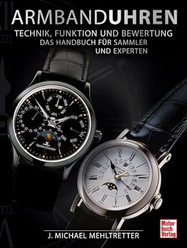 Armbanduhren - Technik, Funktion und Bewertung: Das Handbuch für Sammler und Experten Armbanduhren - Technik, Funktion und Bewertung: Das Handbuch für Sammler und Experten