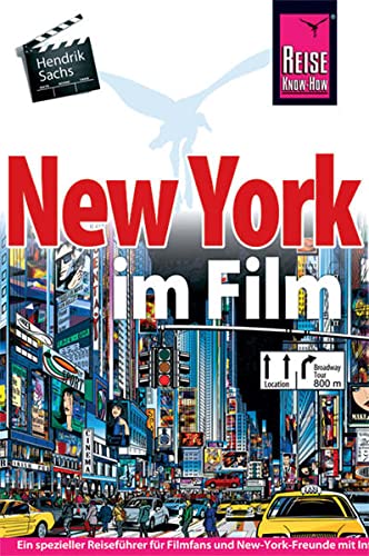 New York im Film: Ein spezieller Reiseführer für alle Filmfans und New-York-Freunde mit Informationen zu Drehorten, Spielfilmen und lokalen Kulissen (Reise Know How)