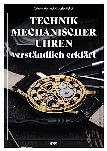 Technik mechanischer Uhren – verständlich erklärt: Reprint von 1968. Für Uhrmacher, Sammler und Liebhaber mechanischer Armbanduhren. Reparatur, Pflege, Fehlerkorrektur. Uhrmacherhandbuch