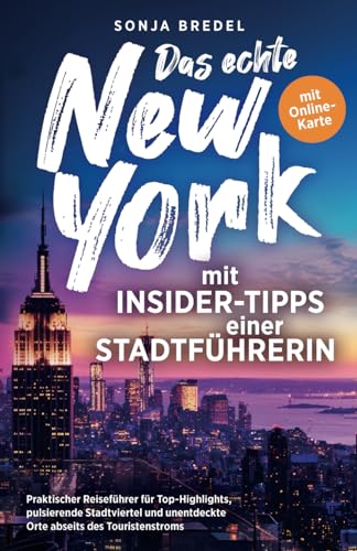 Das echte New York mit Insider-Tipps einer Stadtführerin - Praktischer Reiseführer für Top-Highlights, pulsierende Stadtviertel und unentdeckte Orte abseits des Touristenstroms